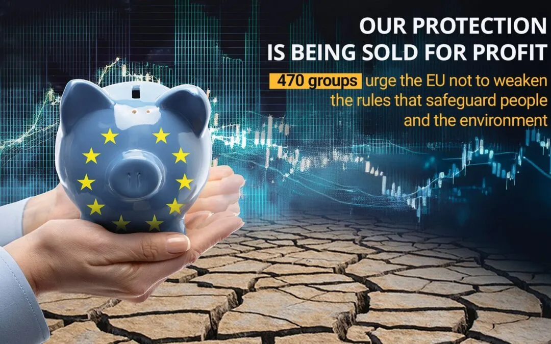 Joint Letter: The EU weakens the rules that safeguard people and the environment